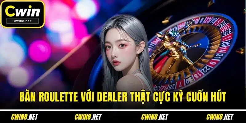 Bàn roulette với dealer thật cực kỳ cuốn hút