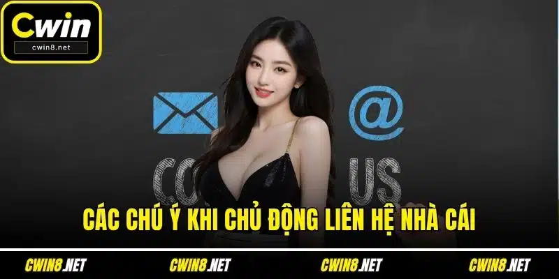 Các chú ý khi chủ động liên hệ nhà cái