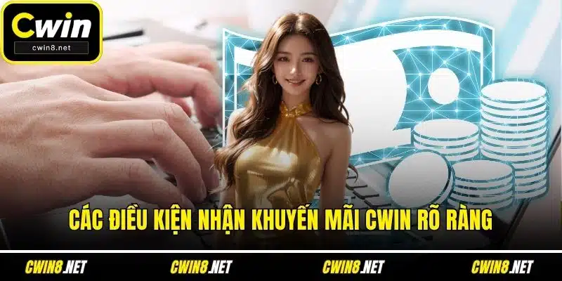 Các điều kiện nhận khuyến mãi CWIN rõ ràng