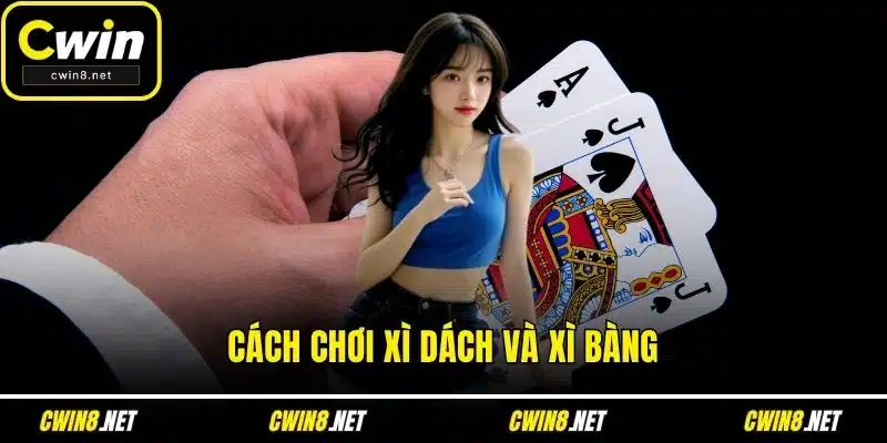 Cách chơi xì dách và xì bàng