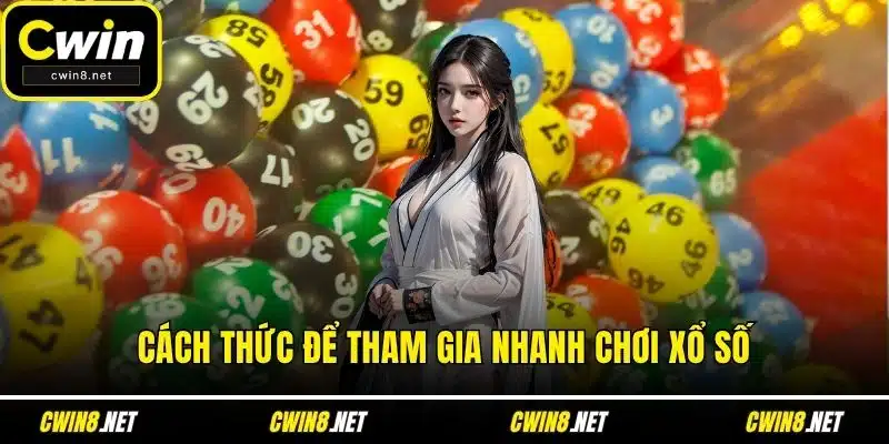 Cách thức để tham gia nhanh chơi xổ số