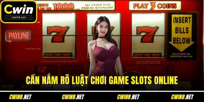 Cần nắm rõ luật chơi game slots online