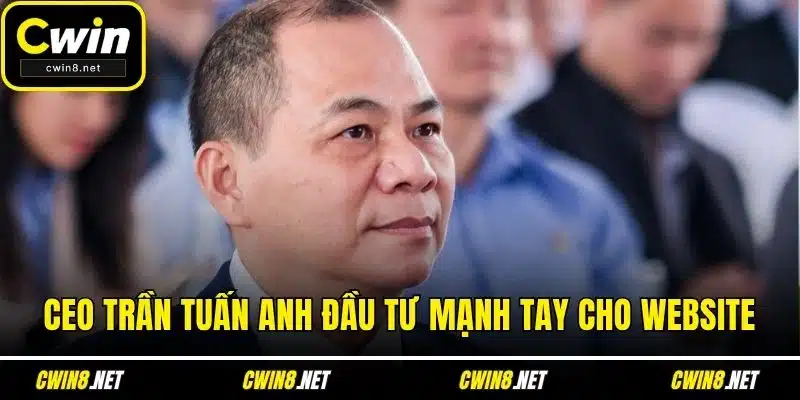 CEO Trần Tuấn Anh đầu tư mạnh tay cho website