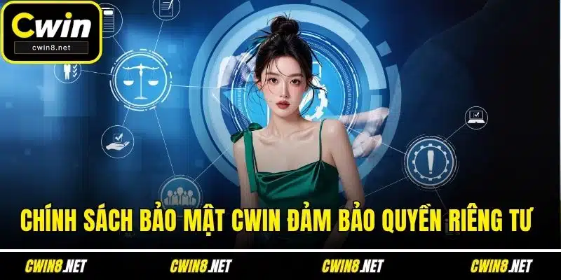 Chính sách bảo mật CWIN đảm bảo quyền riêng tư 