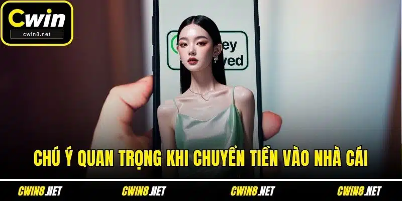 Chú ý quan trọng khi chuyển tiền vào nhà cái