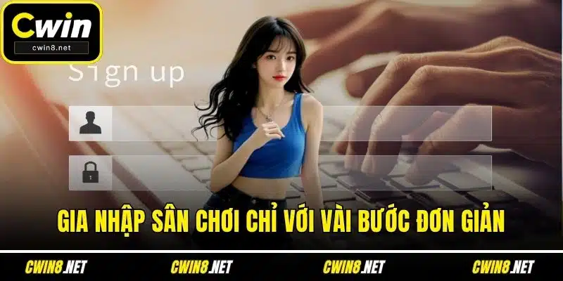 Gia nhập sân chơi chỉ với vài bước đơn giản