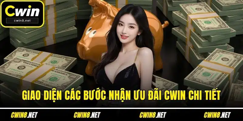 Giao diện các bước nhận ưu đãi CWIN chi tiết