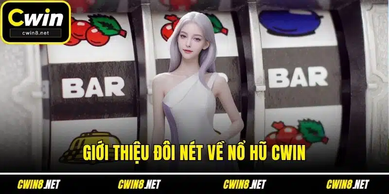 Giới thiệu đôi nét về nổ hũ CWIN