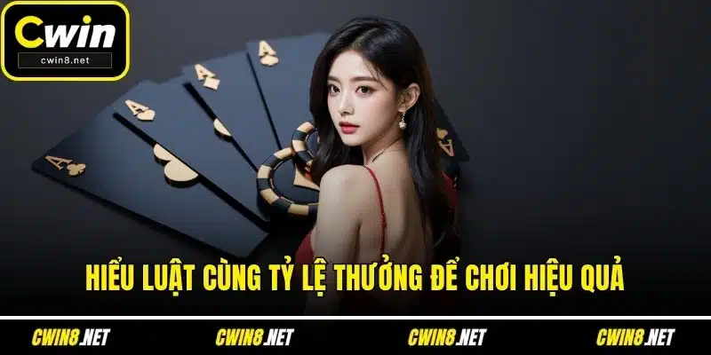 Hiểu luật cùng tỷ lệ thưởng để chơi hiệu quả
