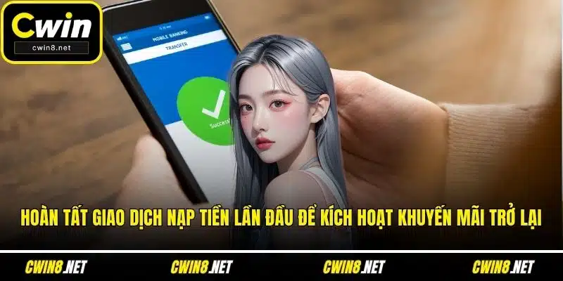 Hoàn tất giao dịch nạp tiền lần đầu để kích hoạt khuyến mãi trở lại
