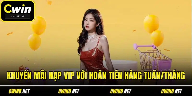 Khuyến mãi nạp VIP với hoàn tiền hàng tuần/tháng