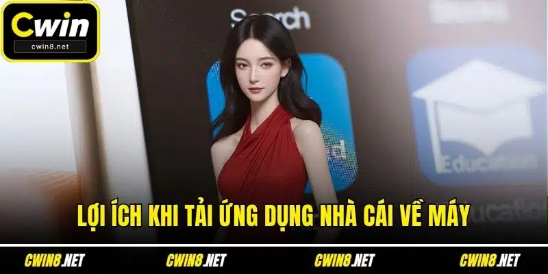 Lợi ích khi tải ứng dụng nhà cái về máy