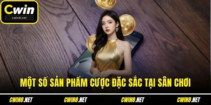 Một số sản phẩm cược đặc sắc tại sân chơi