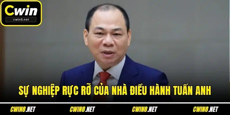 Sự nghiệp rực rỡ của nhà điều hành Tuấn Anh