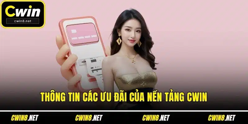 Thông tin các ưu đãi của nền tảng CWIN
