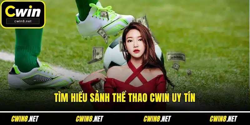 Tìm hiểu sảnh thể thao CWIN uy tín
