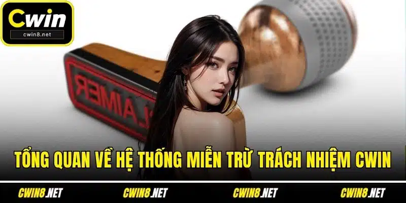 Tổng quan về hệ thống miễn trừ trách nhiệm CWIN