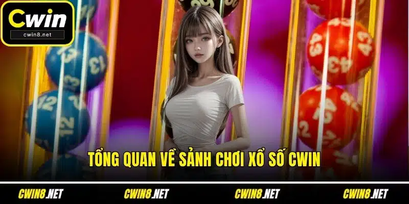 Tổng quan về sảnh chơi xổ số CWIN