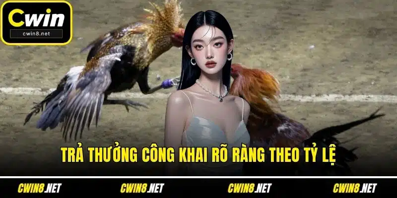 Trả thưởng công khai rõ ràng theo tỷ lệ