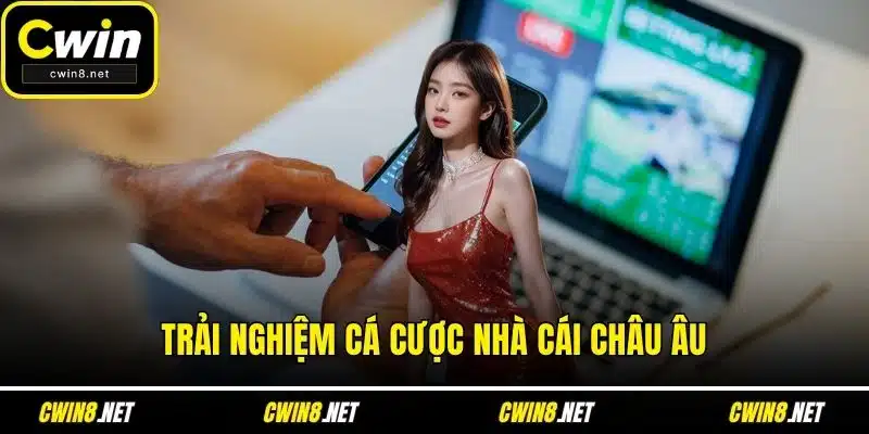 Trải nghiệm cá cược nhà cái châu Âu