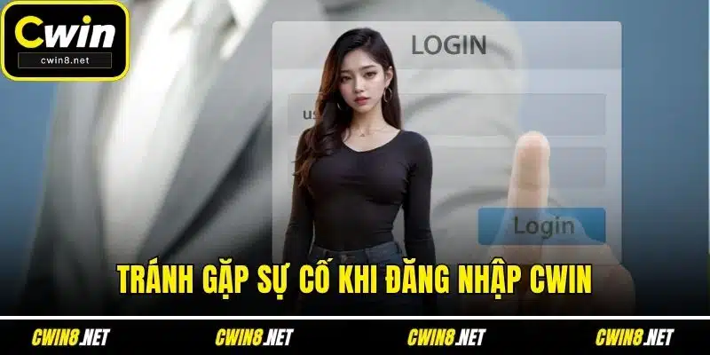 Tránh gặp sự cố khi đăng nhập CWIN